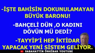 İŞTE BAHİSİN BÜYÜK BARONUBAHÇELİ DÜN O KADINI DÖVÜN MÜ DEDİTAYYİPDEN YENİ SEÇİM SAYIM SİSTEMİ [upl. by Eirrahs]