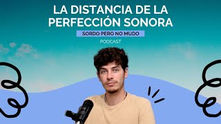 06 La distancia de la perfección sonora  Sordo pero no mudo  Reflexión [upl. by Alleirbag859]