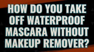 How do you take off waterproof mascara without makeup remover [upl. by Arnelle312]