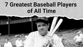 7 Greatest Baseball Players of All Time [upl. by Demy233]