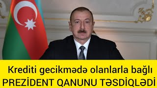 Krediti gecikmədə olanların NƏZƏRİNƏ PREZİDENT QANUNU TƏSDİQLƏDİ [upl. by Hamo109]