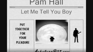 Pam Hall  Let Me Tell You Boy [upl. by Gaven973]