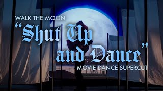 Walk the Moon  Shut Up and Dance Movie Dance Supercut [upl. by Alicec835]