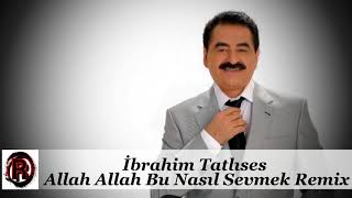 İbrahim Tatlıses  Allah Allah Bu Nasıl Sevmek Remix [upl. by Giorgi]