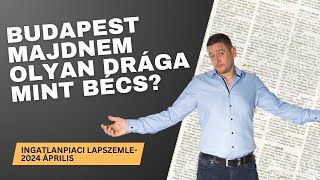 Budapest majdnem olyan drága mint Bécs  Ingatlanpiaci lapszemle 2024 április [upl. by Tse]