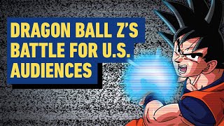 Dragon Ball Zs Long Battle To Become a Hit in The USA [upl. by Namie]