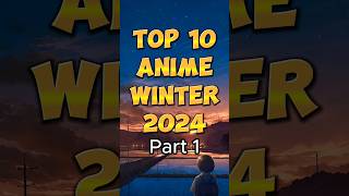 Part 1  Top 10 Anime Coming up WinterSeason 2024 [upl. by Akemahs]