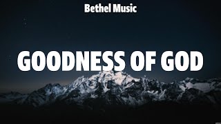 Bethel Music  Goodness of God Lyrics Hillsong Worship Hillsong UNITED TAYA Phil Wickham [upl. by Rosamund]