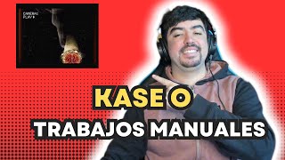 Kase O  Trabajos Manuales  REACCIÓN [upl. by Lokkin]