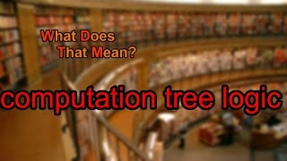 What does computation tree logic mean [upl. by Lyell]