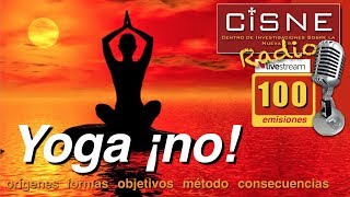 100 CISNERadio Yoga ¡no programa especial consecuencias y peligros [upl. by Notsae]