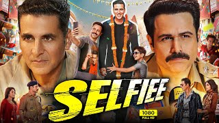 Selfie Full Movie  Akshay Kumar Emraan Hashmi Nushrratt Bharuccha Diana Penty  Facts amp Review [upl. by Nivrem]