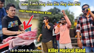 1892024  Killer Musical Band  New timli ney Jaa Div Ney jaa Div बजायी  AtKavchiya [upl. by Ocer]