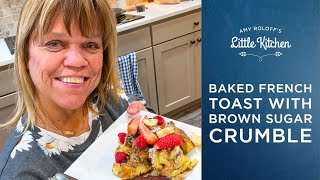 Making Baked French Toast with Brown Sugar Crumble with My Grandkids  Amy Roloffs Little Kitchen [upl. by Helsie]