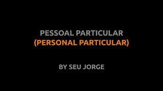 Pessoal Particular  Seu Jorge  Lyrics video english português translation [upl. by Cissie]