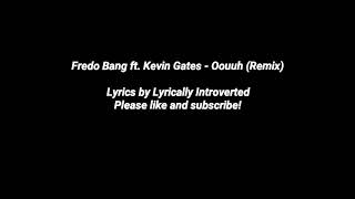 Fredo Bang ft Kevin Gates  Oouuh Remix Lyrics [upl. by Lamphere735]