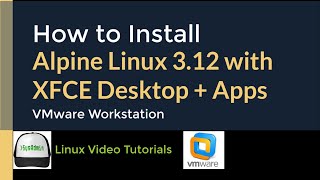 How to Install Alpine Linux 312  XFCE Desktop  Apps  VMware Tools on VMware Workstation [upl. by Nawud]