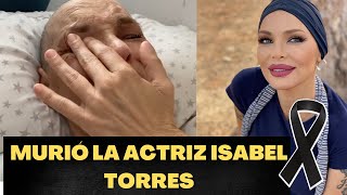 MURIÓ LA ACTRIZ ISABEL TORRES EL DIA DE HOY [upl. by Siri]