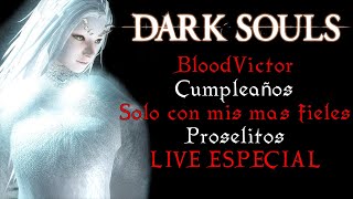 DARK SOULS  ESPECIAL EN VIVO CUMPLEAÑOS [upl. by Auhsej]