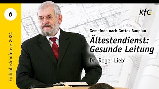 Vortrag 6 Ältestendienst Gesunde Leitung  Gemeinde nach Gottes Bauplan  Dr Roger Liebi [upl. by Vasilek566]