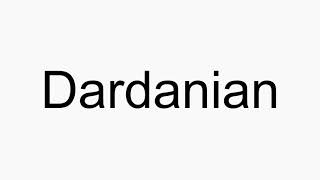 How to pronounce Dardanian [upl. by Skeie914]