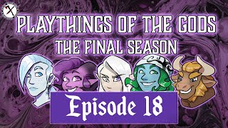 Playthings of the Gods  The Final Season  Episode 18 [upl. by Budde]