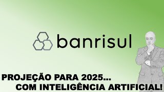 BANRISUL PROJEÇÃO PARA 2025 FEITA COM INTELIGÊNCIA ARTIFICIAL [upl. by Airdnek]