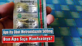 APA ITU OBAT METRONIDAZOLE 500MG TABLET DAN APA SAJA MANFAATNYA [upl. by Ydal]