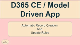 D365 CE  Model Driven App  Automatic Record Creation and Update Rules [upl. by Swisher752]