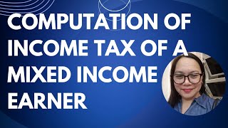 COMPUTATION OF INCOME TAX OF MIXED INCOME EARNER [upl. by Hospers]