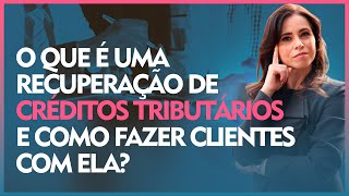 O que é uma recuperação de créditos tributários e como fazer clientes com ela [upl. by Emelia]