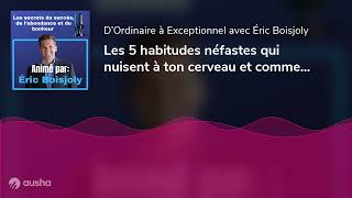 Les 5 habitudes néfastes qui nuisent à ton cerveau et comment les éliminer  E036 [upl. by Ardnuhsal]