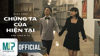 SƠN TÙNG MTP  CHÚNG TA CỦA HIỆN TẠI  OFFICIAL MUSIC VIDEO [upl. by Charlena]