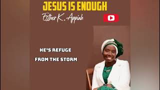 ESTHER K APPIAH JESUS IS ENOUGH LYRICS [upl. by Ardnad860]