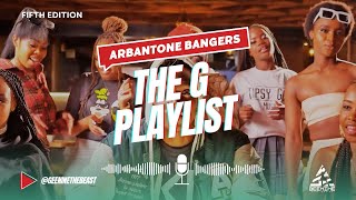 THE G PLAYLIST 5 ARBANTONE BANGERS SET IT EDITIONGEENINE THE BEAST FT KENYAN NEW GEN BANGER MUSIC [upl. by Dulsea96]