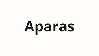 How to pronounce Aparas [upl. by Gypsy]