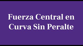 Fuerzas Centrales Curva Sin Peralte [upl. by Dnaltroc]