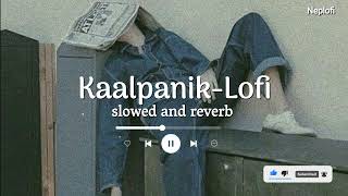 Kaalpanik  Lofi Remix Song  Slowed and Reverb  Bartika Eam Rai  Neplofi [upl. by Hazmah73]