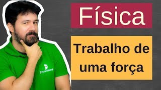 Física  Aula 58  Trabalho de uma força  Trabalho [upl. by Omura]