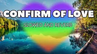 CONFIRM OF LOVE MASHUP  SLOWED AND REVERB  SHARE YOUR CLOSE PERSON  Clᴀssʏ sᴏɴɢ bhaveshmakvna09 [upl. by Aihpos]