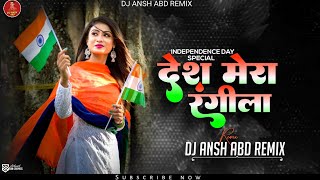 Desh Rangila Rangila Desh Mera Rangila • Bouncy Remix • Dj Ansh Abd  15AugustSpecialRemix [upl. by Meagher]