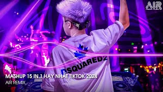 Mashup 15 in 1  Nhạc Remix TikTok Triệu View Hay Nhất Hiện Nay ♫ Top 15 Nhạc TikTok Hay Nhất 2024 [upl. by Karub]