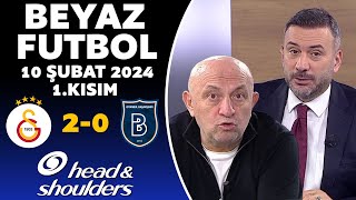 Beyaz Futbol 10 Şubat 2024 1Kısım  Galatasaray 20 Başakşehir [upl. by Levi]