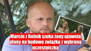 Marcin z Rolnik szuka żony zdradza swoją decyzję o budowie związku z wybraną uczestniczką [upl. by Cyrie]