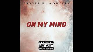 Travis B Montero ON MY MIND Prod BJ [upl. by Audi]