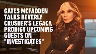 Gates McFadden talks Beverly Crushers legacy Prodigy amp upcoming guests on quotInvestiGatesquot [upl. by Euqitsym]