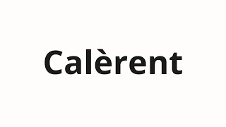 How to pronounce Calèrent [upl. by Kristi666]