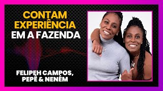 POR ONDE ANDAM AS EXFAZENDEIRAS PEPÊ E NENÉM  LINK PODCAST [upl. by Alemrac]