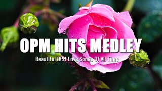 OPM HITS MEDLEY 🌹 Best OPM Love Songs Of All Time 🌹 Non Stop Old Song Sweet Memories [upl. by Rawlinson571]