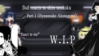 Bsd reacts to Shin Soukokupart 1 Ryunosuke Akutagawa WIP♡♡ [upl. by Katine]